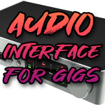 Recommending an Audio Interface for Live Performance