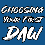 A Producer’s Take: Choosing Your First DAW by Finding Your Workflow