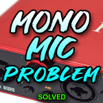 mono mic problem solved